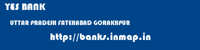 YES BANK  UTTAR PRADESH FATEHABAD GORAKHPUR   banks information 